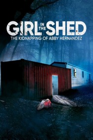 Girl in the Shed: The Kidnapping of Abby Hernandez