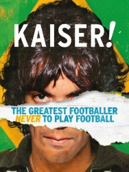 Kaiser: The Greatest Footballer Never to Play Football